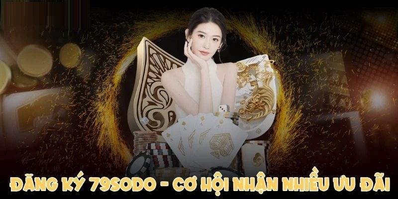 Nhận ngay khuyến mãi khi đăng ký 79Sodo hôm nay!